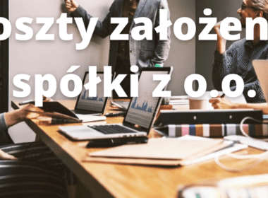 Koszty założenia sp. z o.o. w 2023 roku