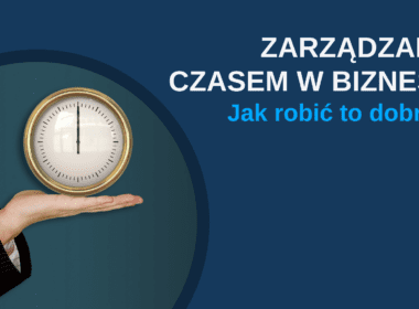 zarządzanie czasem w biznesie jak robić to dobrze?